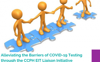 Alleviating the Barriers of COVID-19 Testing through the CCPH EIT Liaison Initiative