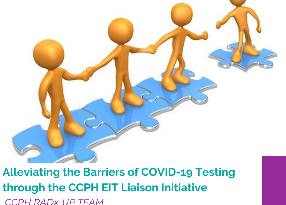 Alleviating the Barriers of COVID-19 Testing through the CCPH EIT Liaison Initiative