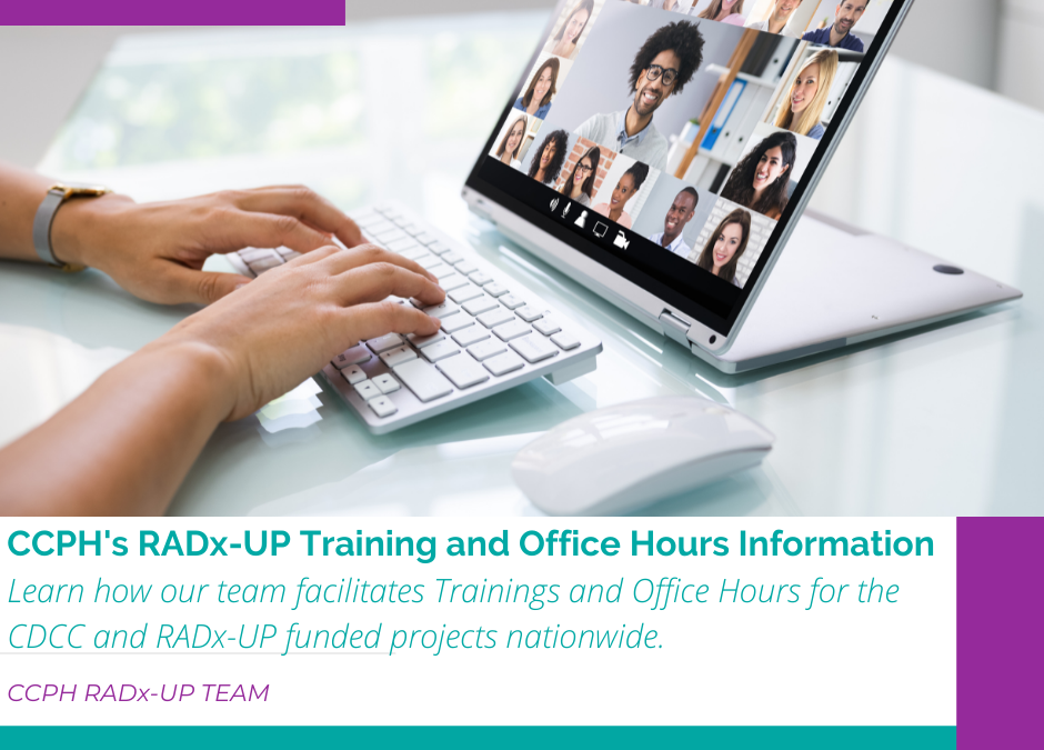 Project Deep Dive: CCPH Rapid Acceleration of Diagnostics-Underserved Populations (RADx-UP) team facilitates Training and Office Hours for the Coordination & Data Collection Center and RADx-UP funded projects nationwide.